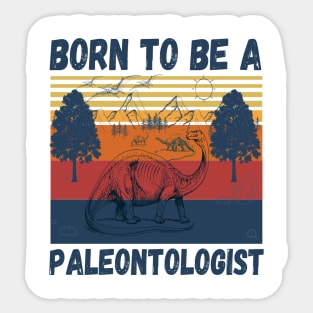 Born to be a paleontologist, paleontology school dinosaurs lover Sticker